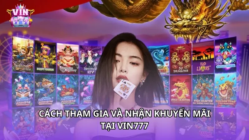 Cách tham gia và nhận khuyến mãi tại Vin777