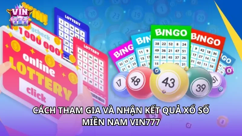 Cách tham gia và nhận kết quả xổ số Miền Nam Vin777