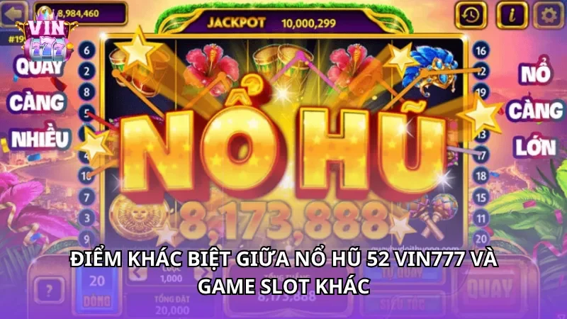 Điểm khác biệt giữa Nổ Hũ 52 Vin777 và game slot khác