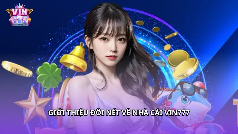 Giới thiệu đôi nét về nhà cái Vin777 Giới thiệu đôi nét về nhà cái Vin777