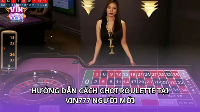 Hướng dẫn cách chơi Roulette tại Vin777 người mới