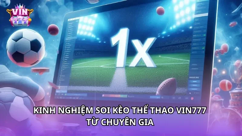 Kinh nghiệm soi kèo thể thao Vin777 từ chuyên gia