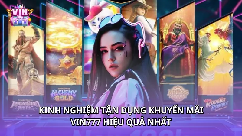 Kinh nghiệm tận dụng khuyến mãi Vin777 hiệu quả nhất