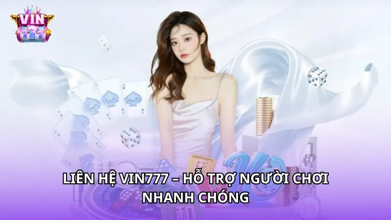 Liên hệ Vin777 – Hỗ trợ người chơi nhanh chóng