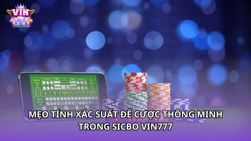 Mẹo tính xác suất để cược thông minh trong Sicbo Vin777