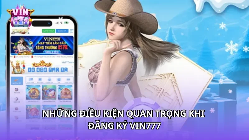 Những điều kiện quan trọng khi đăng ký Vin777