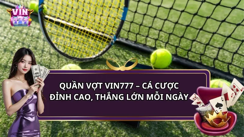 Quần vợt Vin777 – Cá cược đỉnh cao, thắng lớn mỗi ngày